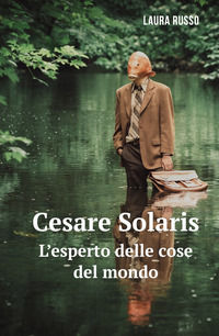9788892353800 - Cesare Solaris. L'esperto delle cose del mondo