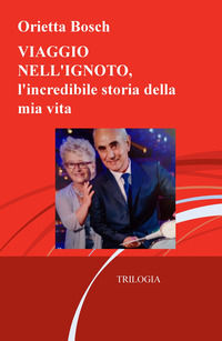 9788892355255 - Viaggio nell'ignoto. L'incredibile storia della mia vita. Trilogia