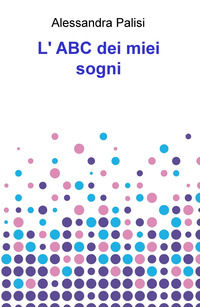9788892356825 - L'ABC dei miei sogni