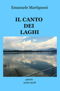 9788892360747 - Il canto dei laghi. Poesie 2016-2018