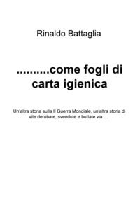9788892362246 - ... Come fogli di carta igienica. Un'altra storia sulla II Guerra Mondiale, un'altra storia di vite derubate, svendute e