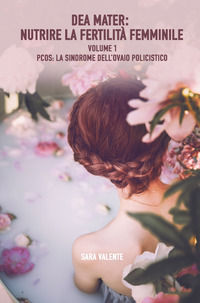 9788892364110 - Dea mater: nutrire la fertilità femminile. Vol. 1: PCOS: la sindrome dell'ovaio policistico