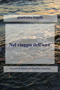 9788892364127 - Nel viaggio dell'uno. Pensieri in libertà dal bambino interiore attraversando l'ego