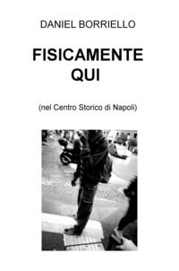 9788892364769 - Fisicamente qui (nel centro storico di Napoli)