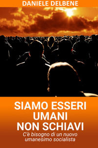 9788892366978 - Siamo esseri umani non schiavi. C'è bisogno di un nuovo umanesimo socialista