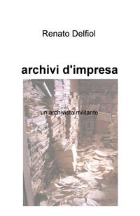 9788892368477 - Archivi d'impresa. Un archivista militante