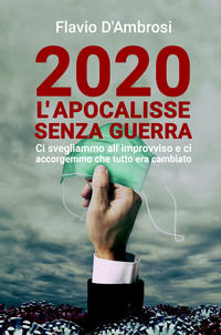 9788892369153 - 2020 L'apocalisse senza guerra. Ci svegliammo all'improvviso e ci accorgemmo che tutto era cambiato