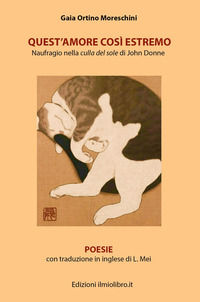 9788892372382 - Quest'amore cosi estremo. Naufragio nella culla del sole di John Donne. Testo inglese a fronte. Ediz. bilingue