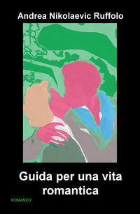 9788892373884 - Guida per una vita romantica