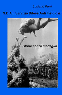 9788892377721 - S.D.A.I. Servizio Difesa Anti Insidiosi. Glorie senza medaglia