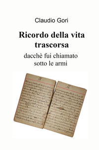 9788892383463 - Ricordo della vita trascorsa dacché fui chiamato sotto le armi