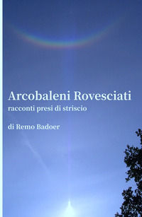 9788892383487 - Arcobaleni rovesciati. Racconti presi di striscio