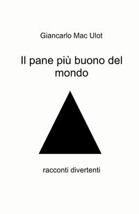 9788892383685 - Il pane più buono del mondo. Racconti divertenti