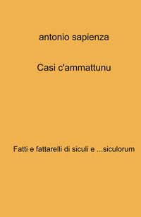9788892390614 - Casi c'ammattunu. Fatti e fattarelli di siculi e ...siculorum