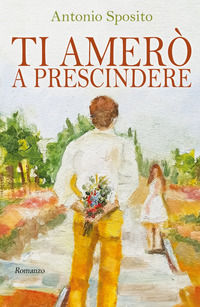 9788892390652 - Ti amerò a prescindere