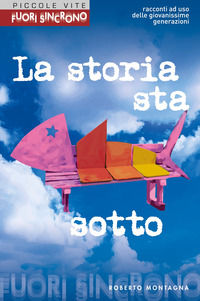 9788892391604 - La storia sta sotto. Un racconto ad uso delle giovanissime generazioni