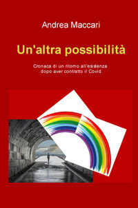 9788892394476 - Un'altra possibilità. Cronaca di un ritorno all'esistenza dopo aver contratto il Covid