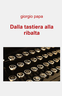 9788892394650 - Dalla tastiera alla ribalta