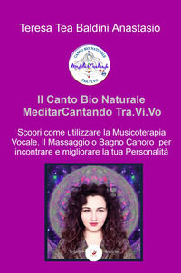9788892395213 - Il canto bio naturale meditarcantando Tra.Vi.Vo. Scopri come utilizzare la musicoterapia vocale per incontrare e miglior