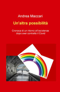 9788892396012 - Un'altra possibilità. Cronaca di un ritorno all'esistenza dopo aver contratto il Covid