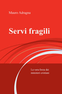 9788892396098 - Servi fragili. La vera forza dei ministeri cristiani