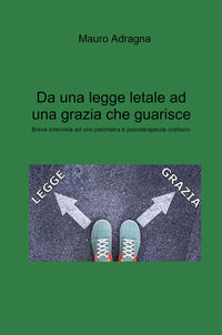 9788892396937 - Da una legge letale ad una grazia che guarisce. Breve intervista ad uno psichiatra e psicoterapeuta cristiano