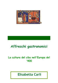 9788892501768 - Affreschi gastronomici, la cultura del cibo nell'Europa del '400