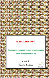 9788892595552 - Mangiare veg. Raccolta di ricette vegane e vegetariane con valori nutrizionali