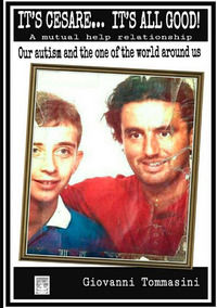 9788892597570 - It's Cesare... It's all good. A mutual help relationship. Our autism and the one of the world around us