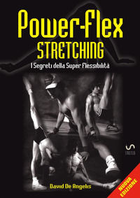 9788892599932 - Power-flex stretching. I segreti della super flessibilità. Nuova ediz.