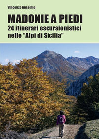 9788892605350 - Madonie a piedi. 24 itinerari escursionistici nelle «Alpi di Sicilia»