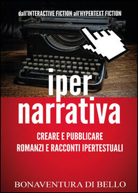 9788892617438 - Iper-narrativa: creare e pubblicare romanzi e racconti ipertestuali