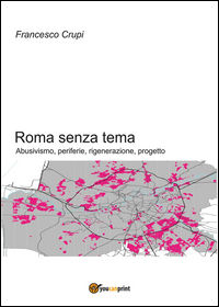 9788892630864 - Roma senza tema. Abusivismo, periferie, rigenerazione, progetto