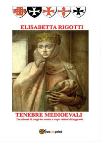9788892649996 - Tenebre medioevali. Tra silenzi di tragiche tombe e cupe visioni di leggende