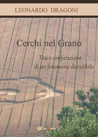9788892651166 - Cerchi nel grano. Tesi e confutazione di un fenomeno discutibile.