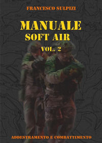9788892657564 - Manuale soft air. Vol. 2: Addestramento e combattimento