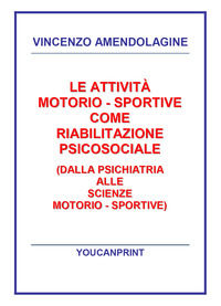 9788892660595 - Le attività motorio-sportive come riabilitazione psicosociale (dalla psichiatria alle scienze motorio-sportive)