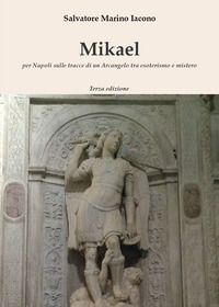 9788892669444 - Mikael. Per Napoli sulle tracce di un Arcangelo tra esoterismo e mistero