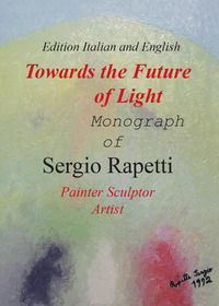 9788892669833 - Towards the future of light. Monograph of Sergio Rapetti. Painter, sculptor, artist. Ediz. italiana e inglese