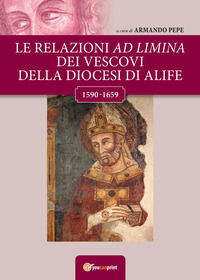 9788892672758 - Le relazioni ad Limina dei vescovi della diocesi di Alife (1590-1659)