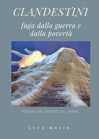9788892680166 - Clandestini. Fuga dalla guerra e dalla povertà. Poesie dal fondo del mare