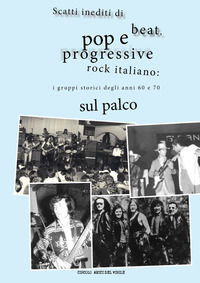 9788892698024 - Scatti inediti di beat, pop e progressive rock italiano: i gruppi storici degli anni '60 e '70 sul palco. Ediz. illustra