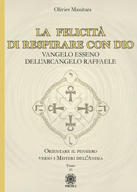 9788892700529 - La felicità di respirare con Dio. Vangelo esseno dell'Arcangelo Raffaele