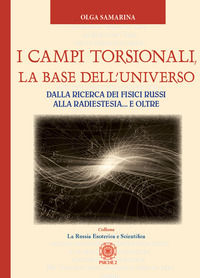 9788892700772 - I campi torsionali, la base dell'Universo. Dalla ricerca dei fisici russi alla radioestesia... e oltre