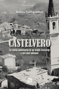 9788892712416 - Castelvero. La storia millenaria di un feudo vescovile e dei suoi abitanti