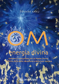 9788892722149 - Om Energia Divina. Entrare in comunione con la Madre Divina, infinita sfera della vibrazione e della luce cosmica