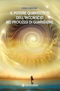 9788892722361 - Il potere quantistico dell'inconscio nei processi di guarigione. Nuova ediz.