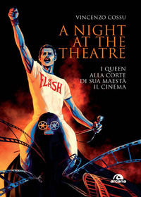 9788892770720 - A night at the theatre. I Queen alla corte di sua maestà il cinema