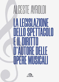 9788892770874 - La legislazione dello spettacolo e il diritto d'autore delle opere musicali.