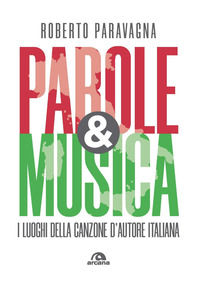 9788892771307 - Parole & musica. I luoghi della canzone d'autore italiana